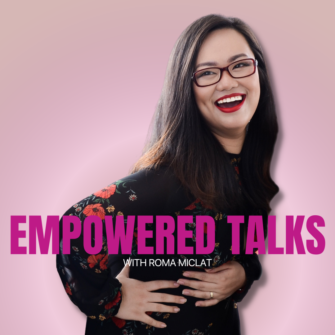 Empowered Talks Podcast with Roma Miclat